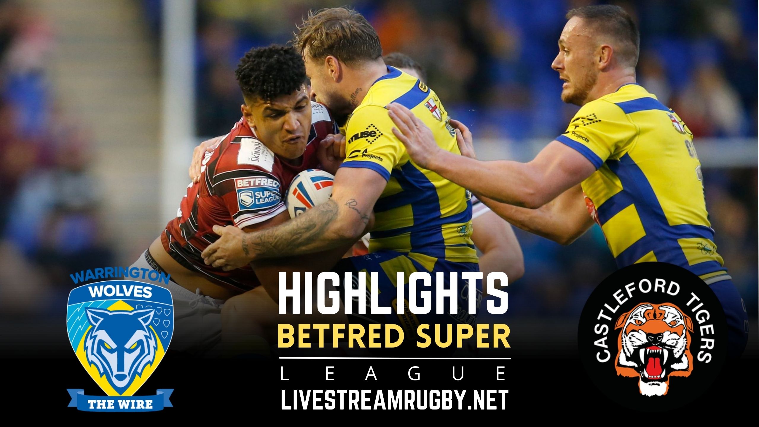 Warrington Wolves Vs Castleford Tigers Highlights 2022 Super League