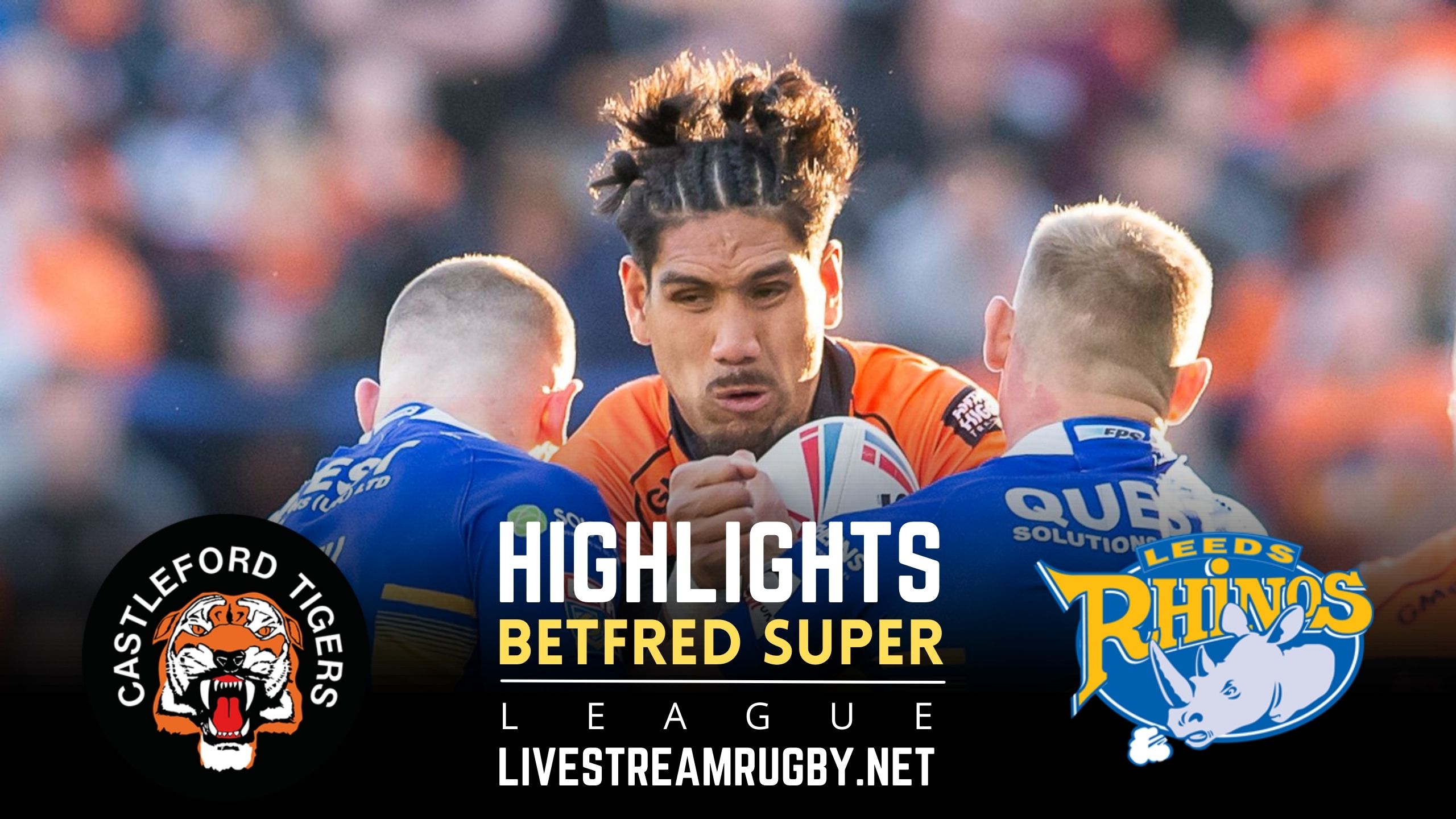 Castleford Tigers Vs Leeds Rhinos Rd 9 Highlights 2022