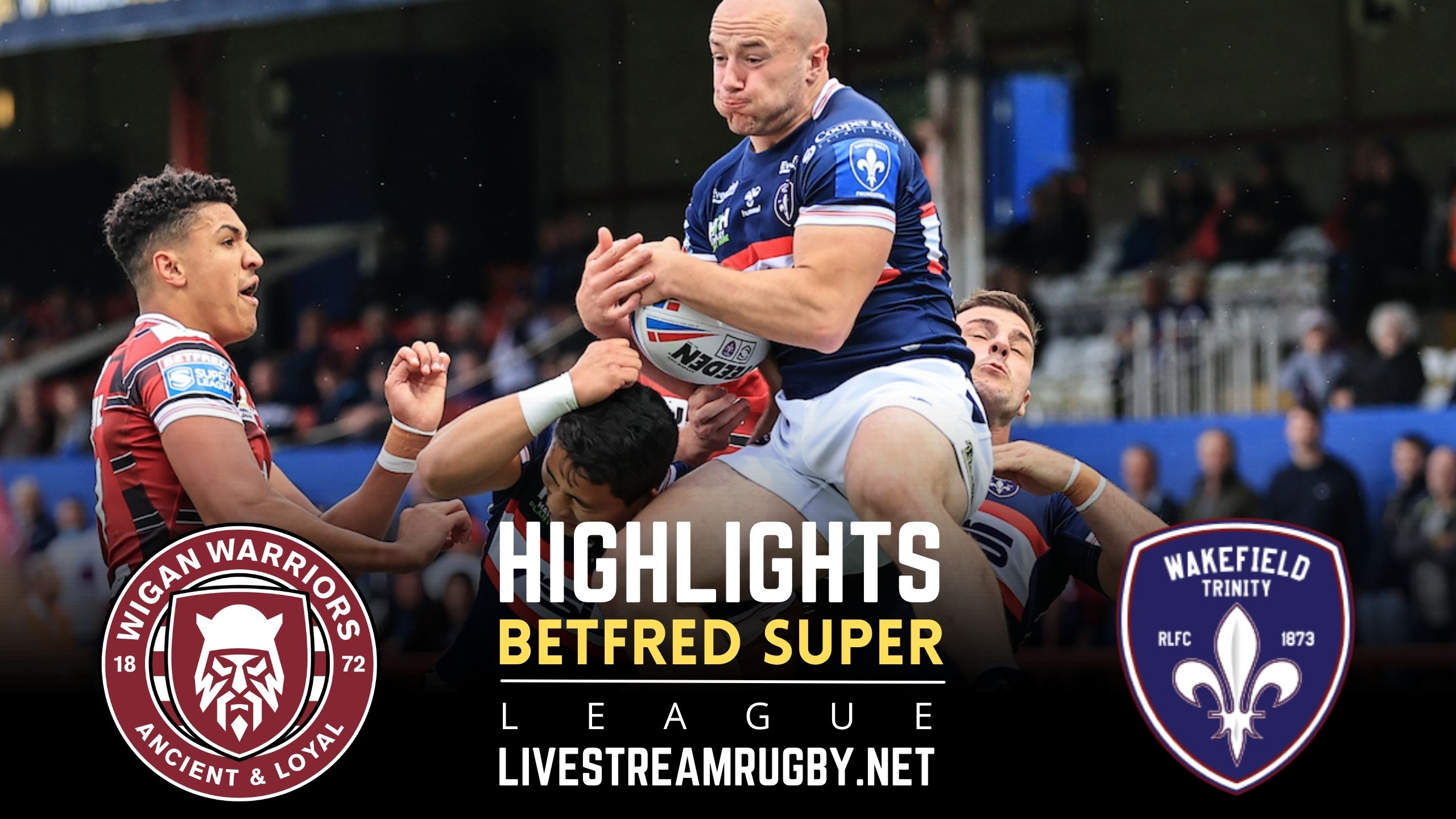 Wigan Warriors Vs Wakefield Trinity Rd 9 Highlights 2022