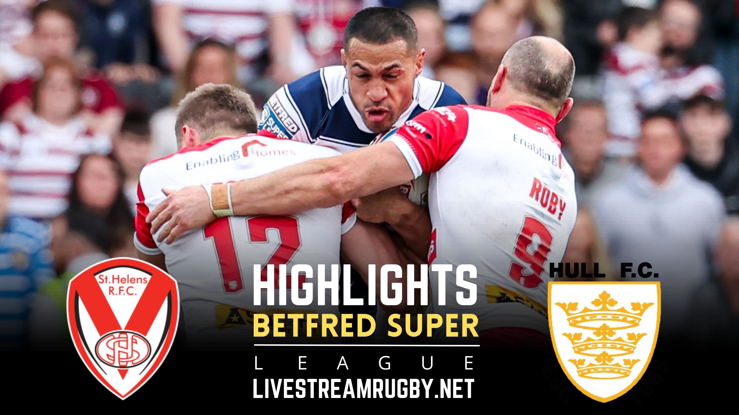 St Helens Vs Hull FC Rd 12 Highlights 2022