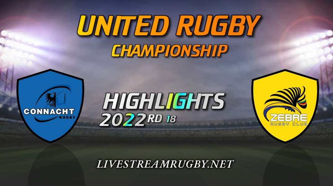 Connacht Vs Zebre Highlights 2022 Rd 18 United Rugby