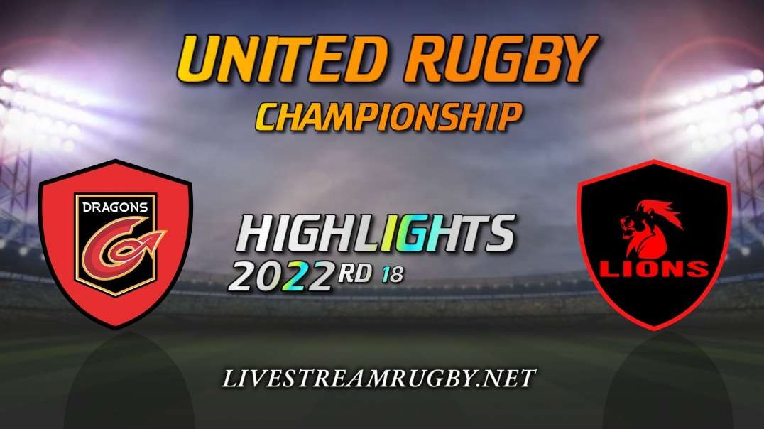 Dragons Vs Lions Highlights 2022 Rd 18 United Rugby