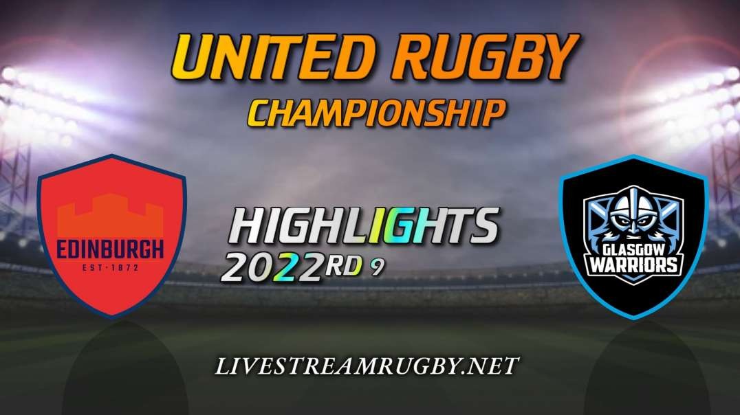 Edinburgh Vs Glasgow Warriors Highlights 2022 Rd 9