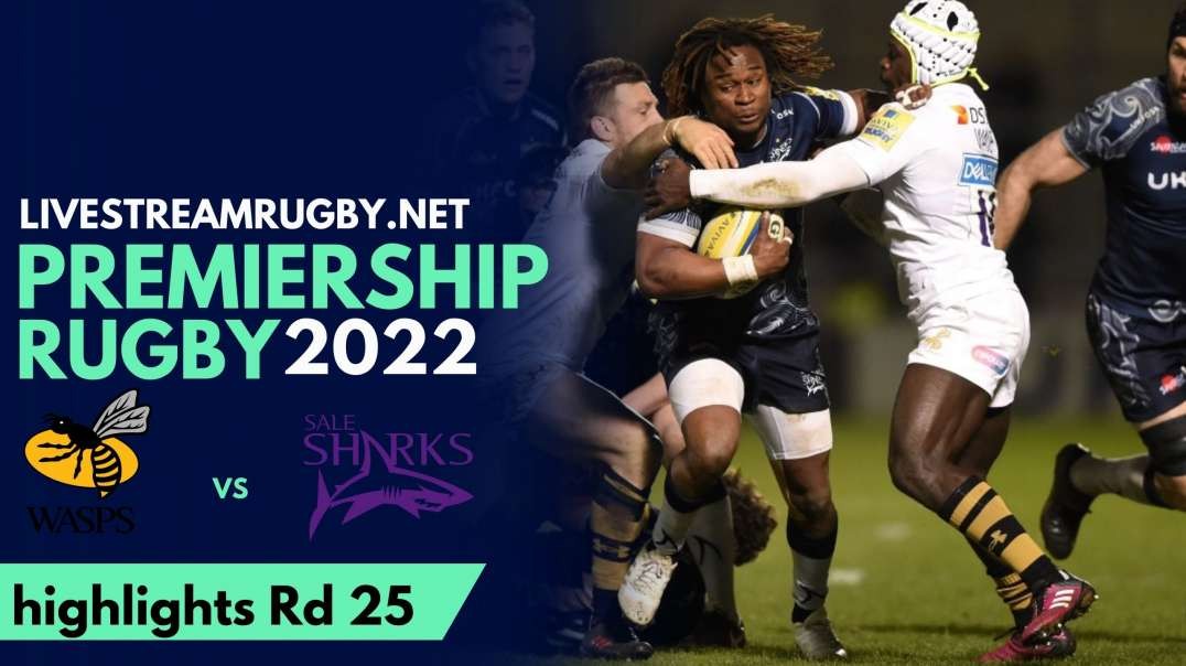 Wasps Vs Sale Sharks Highlights 2022 Rd 25 Premiership Rugby