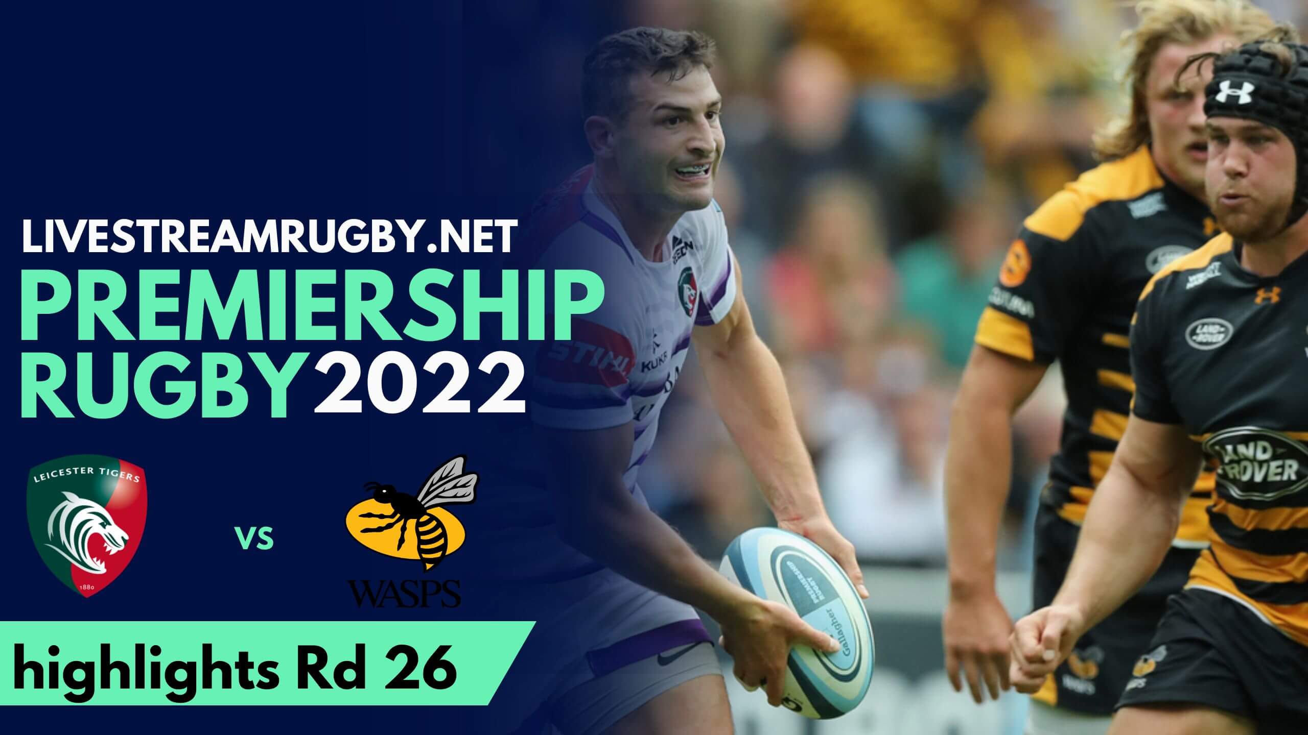Leicester Tigers Vs Wasps Highlights 2022 Rd 26