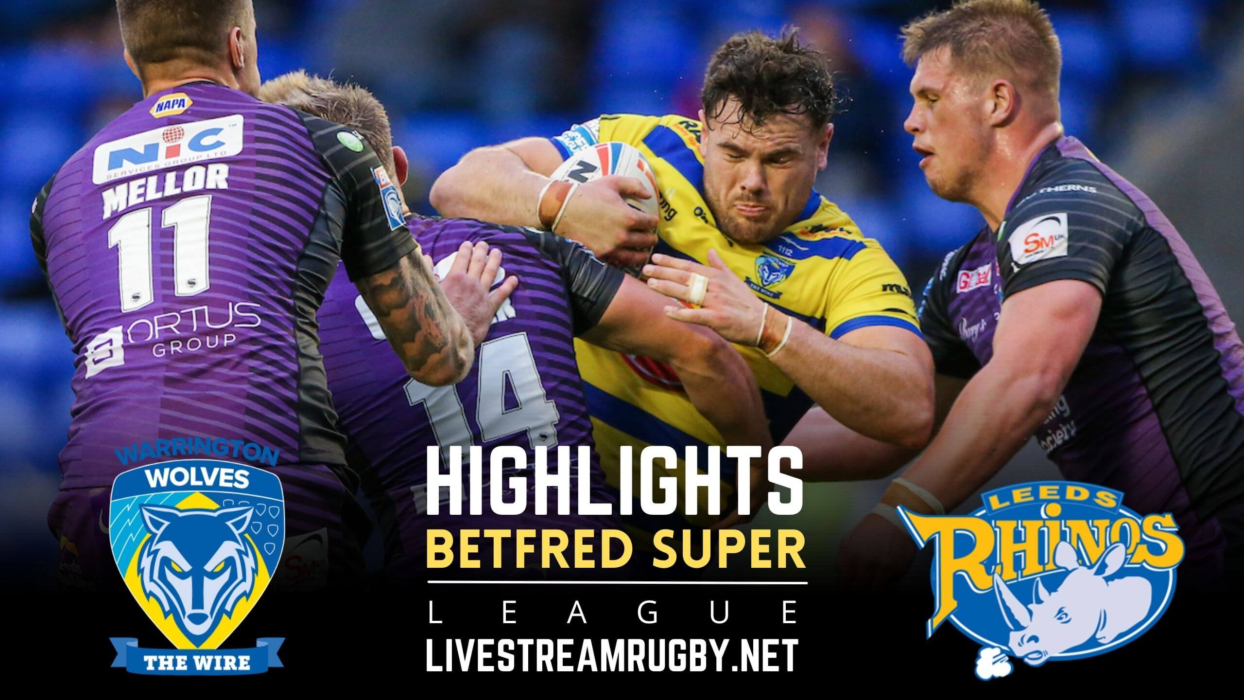 Warrington Wolves Vs Leeds Rhinos Rd 14 Highlights 2022