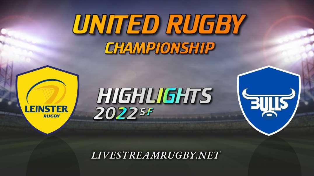 Leinster Vs Bulls Highlights 2022 SF United Rugby