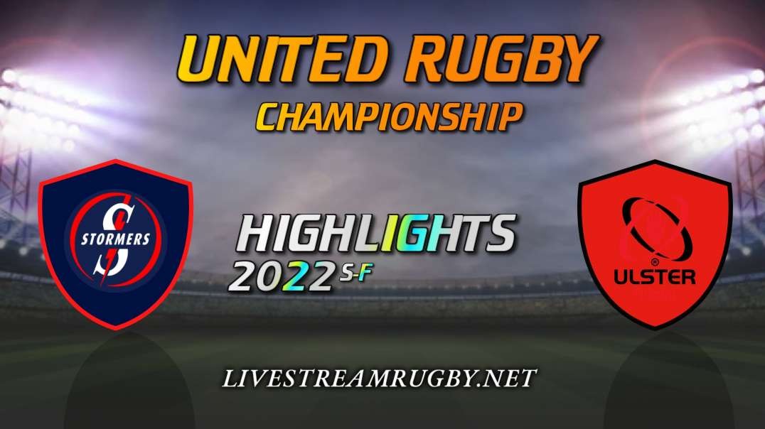 Stormers Vs Ulster Highlights 2022 SF United Rugby