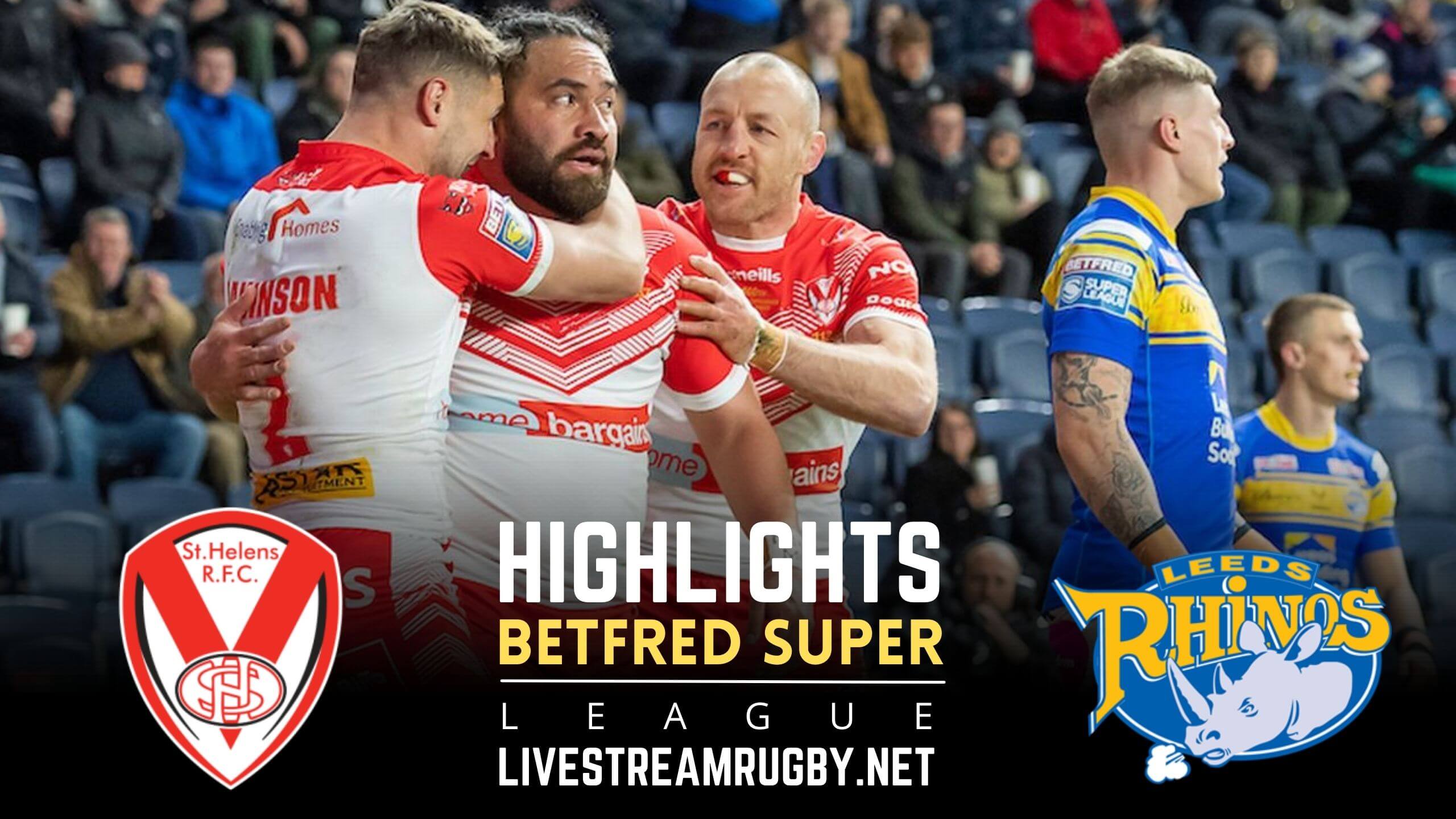 St Helens Vs Leeds Rhinos Rd 16 Highlights 2022