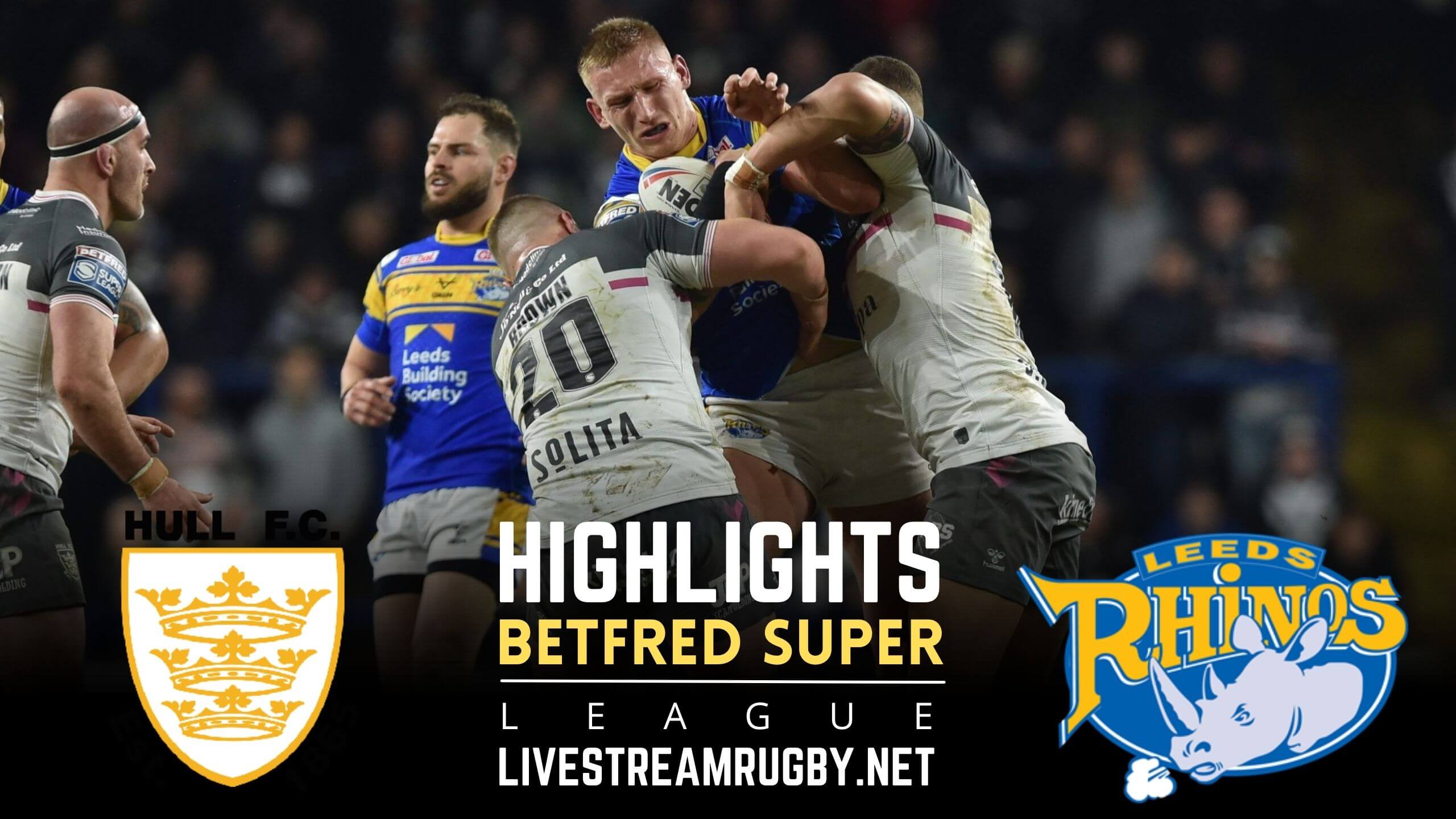 Hull FC Vs Leeds Rhinos Rd 17 Highlights 2022