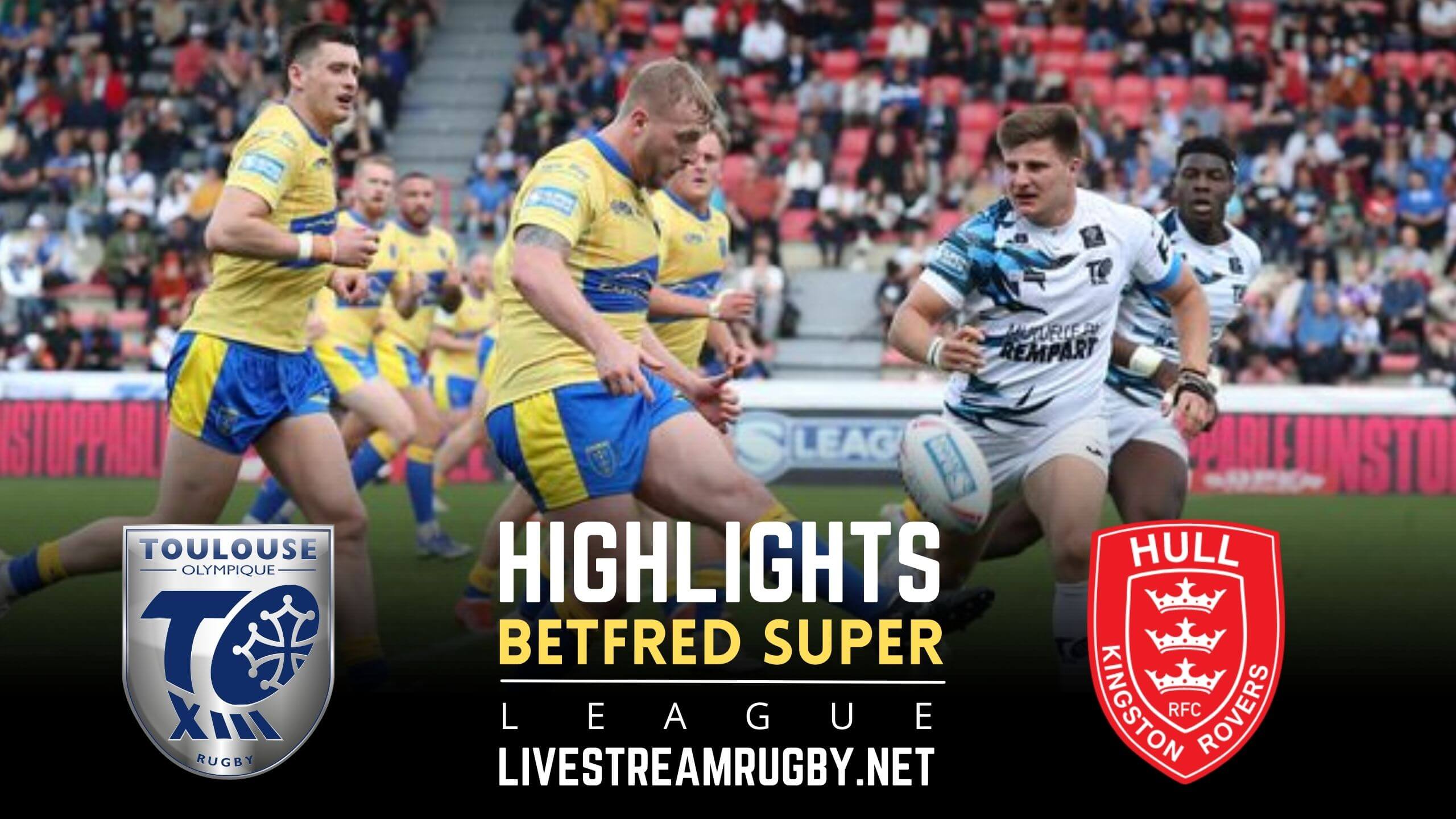 Toulouse Vs Hull KR Rd 17 Highlights 2022