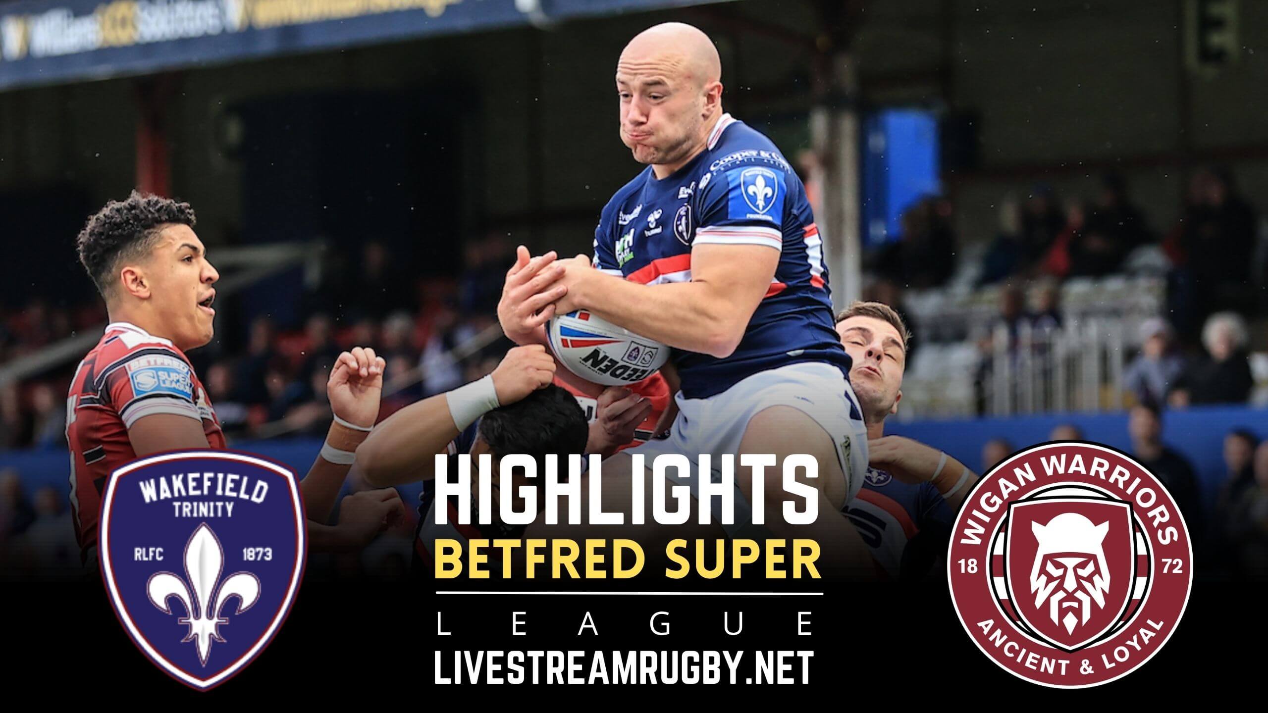 Wakefield Trinity Vs Wigan Warriors Rd 17 Highlights 2022