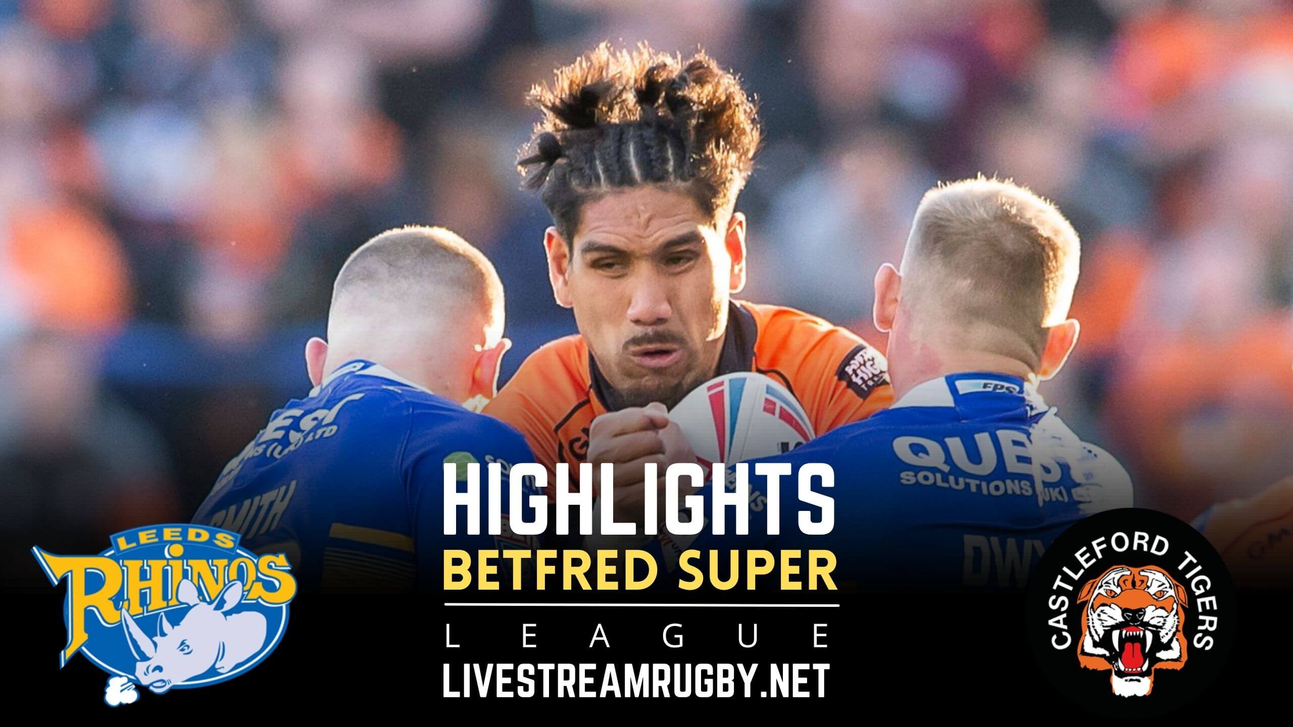 Leeds Rhinos Vs Castleford Tigers Rd 18 Highlights 2022