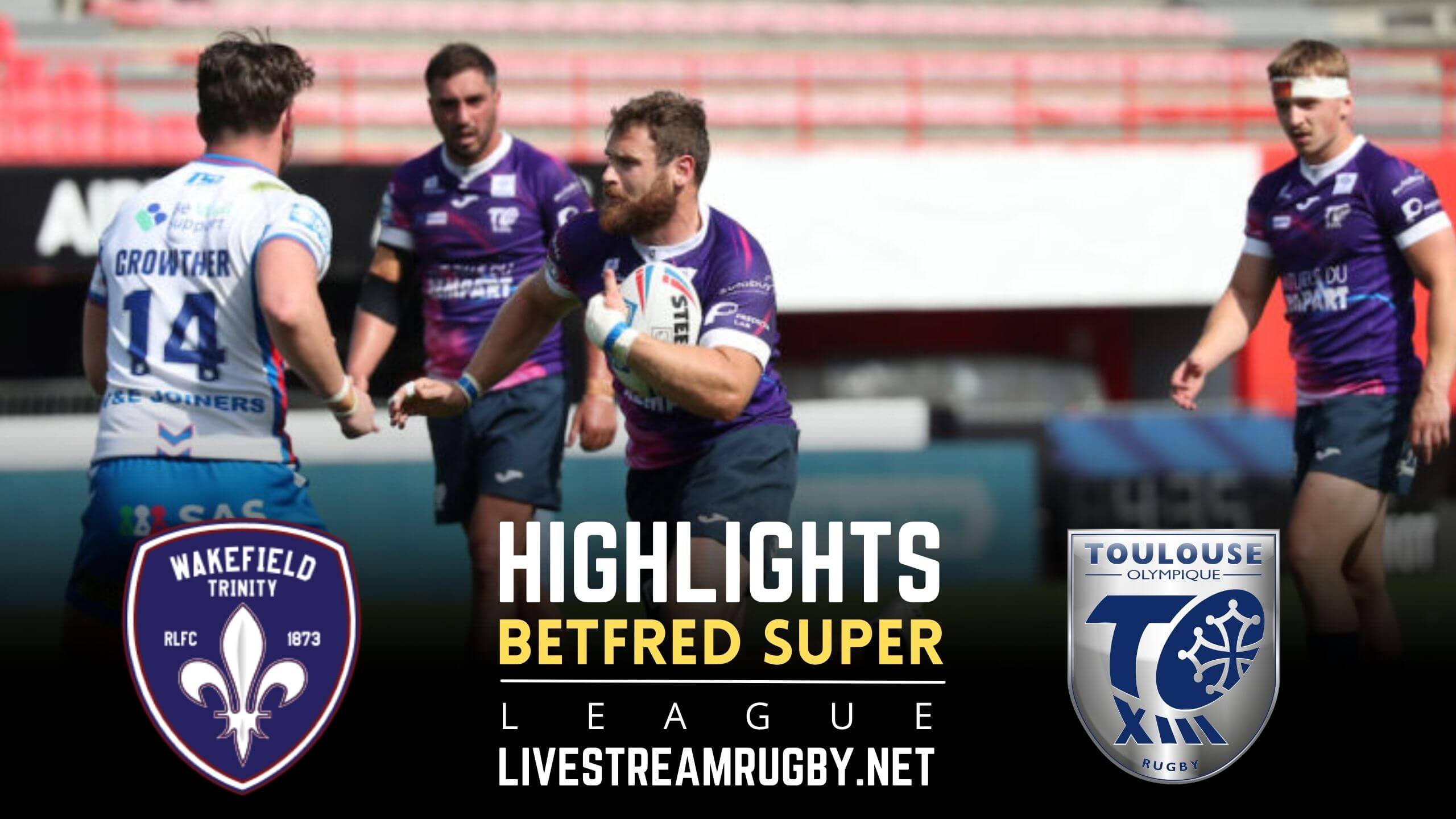Wakefield Trinity Vs Toulouse Rd 17 Highlights 2022