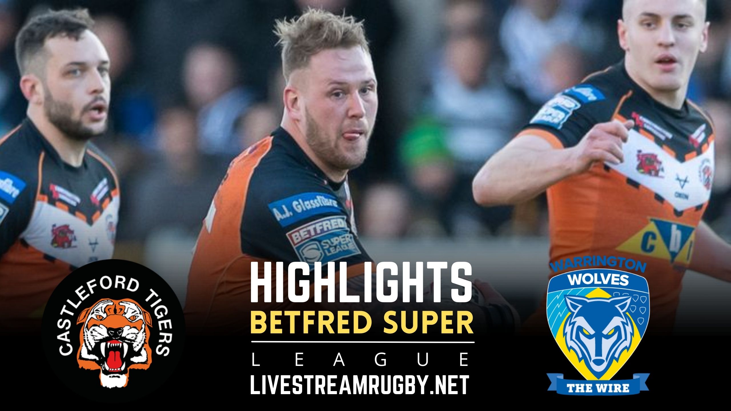 Castleford Tigers Vs Warrington Wolves Rd 19 Highlights 2022