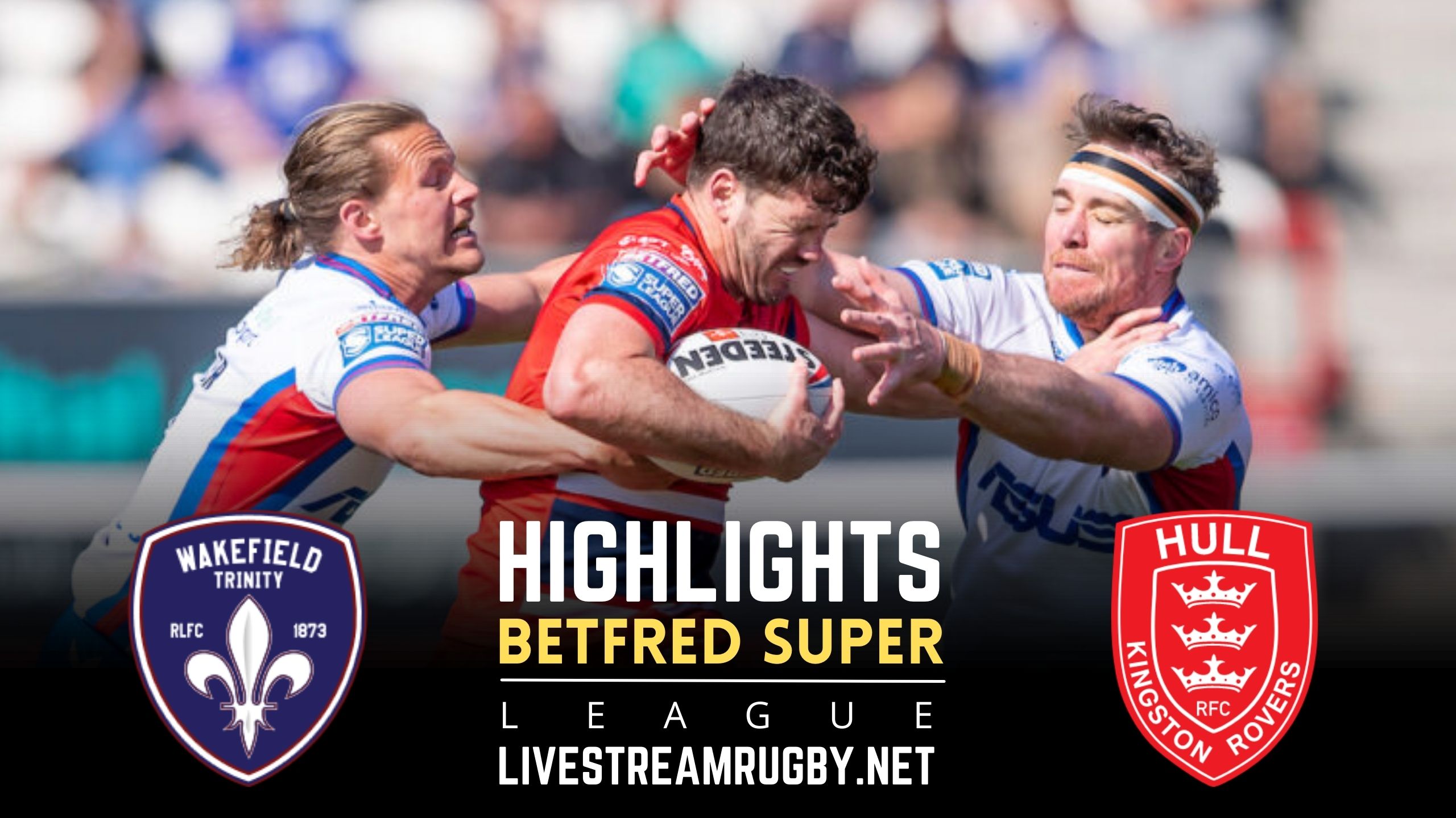 Wakefield Trinity Vs Hull Kingston Rovers Rd 25 Highlights 2022